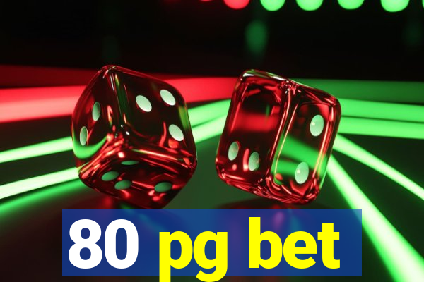 80 pg bet